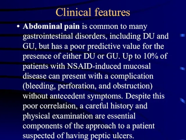 Clinical features Abdominal pain is common to many gastrointestinal disorders, including DU