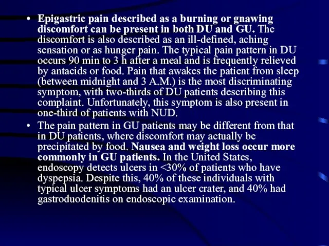 Epigastric pain described as a burning or gnawing discomfort can be present