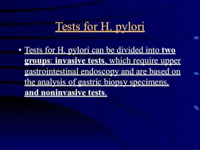 Tests for H. pylori Tests for H. pylori can be divided into