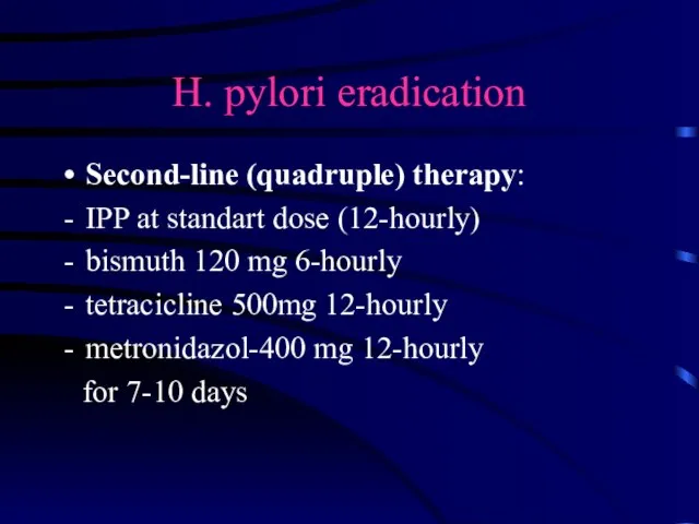 H. pylori eradication Second-line (quadruple) therapy: IPP at standart dose (12-hourly) bismuth