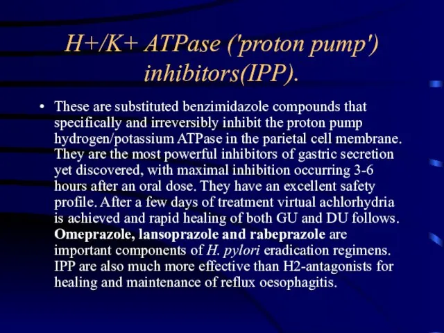 H+/K+ ATPase ('proton pump') inhibitors(IPP). These are substituted benzimidazole compounds that specifically