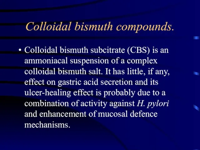 Colloidal bismuth compounds. Colloidal bismuth subcitrate (CBS) is an ammoniacal suspension of
