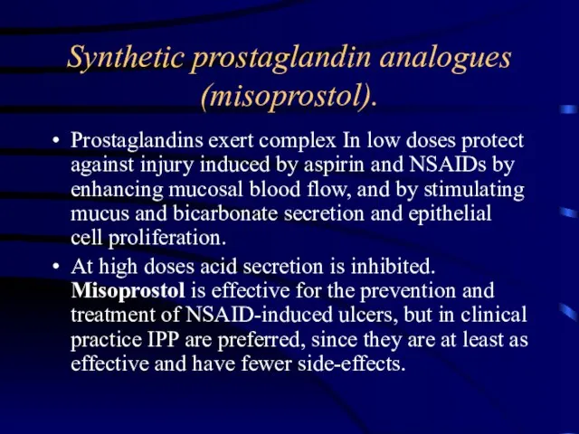Synthetic prostaglandin analogues (misoprostol). Prostaglandins exert complex In low doses protect against