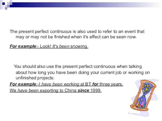 The present perfect continuous is also used to refer to an event