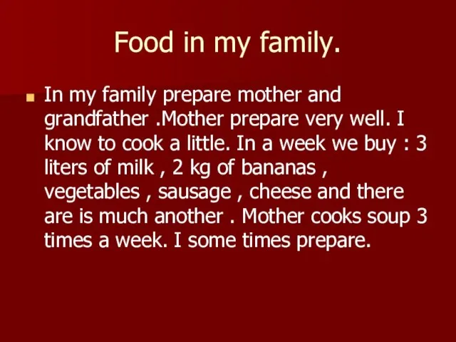 Food in my family. In my family prepare mother and grandfather .Mother