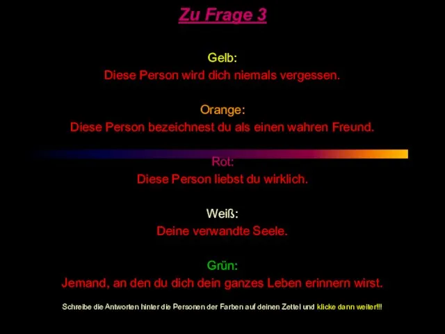 Zu Frage 3 Gelb: Diese Person wird dich niemals vergessen. Orange: Diese