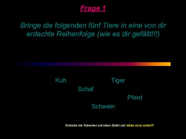 Frage 1 Bringe die folgenden fünf Tiere in eine von dir erdachte