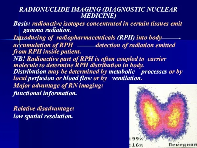 RADIONUCLIDE IMAGING (DIAGNOSTIC NUCLEAR MEDICINE) Basis: radioactive isotopes concentrated in certain tissues