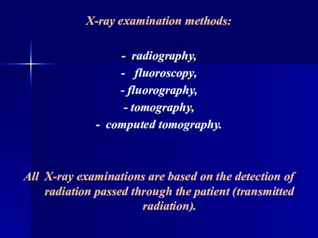 X-ray examination methods: - radiography, - fluoroscopy, - fluorography, - tomography, -