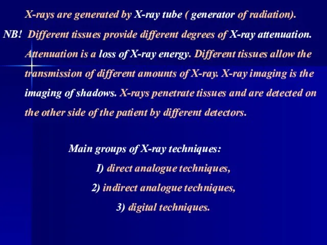 X-rays are generated by X-ray tube ( generator of radiation). NB! Different