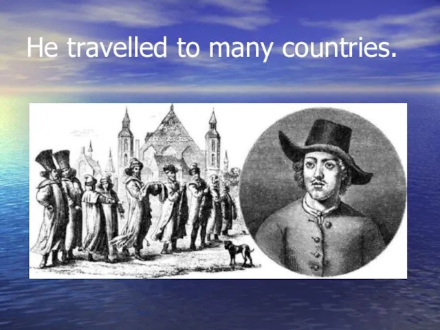 He travelled to many countries.