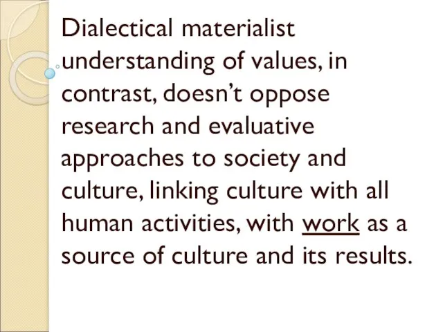 Dialectical materialist understanding of values, in contrast, doesn’t oppose research and evaluative