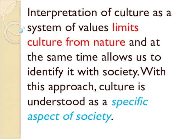 Interpretation of culture as a system of values limits culture from nature