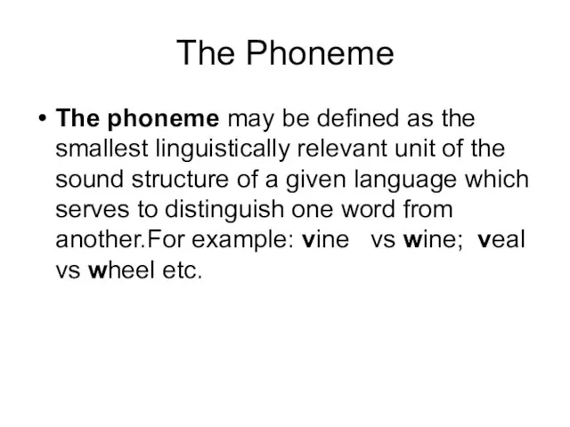 The Phoneme The phoneme may be defined as the smallest linguistically relevant