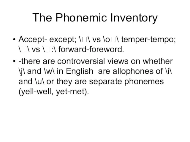 The Phonemic Inventory Accept- except; \\ vs \o\ temper-tempo; \\ vs \:\