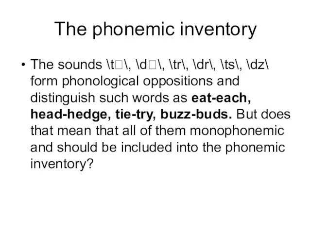 The phonemic inventory The sounds \t\, \d\, \tr\, \dr\, \ts\, \dz\ form