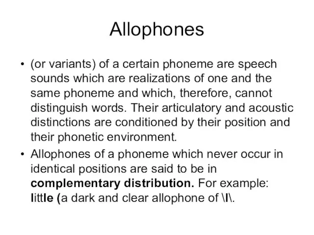 Allophones (or variants) of a certain phoneme are speech sounds which are