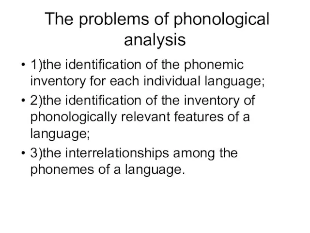 The problems of phonological analysis 1)the identification of the phonemic inventory for