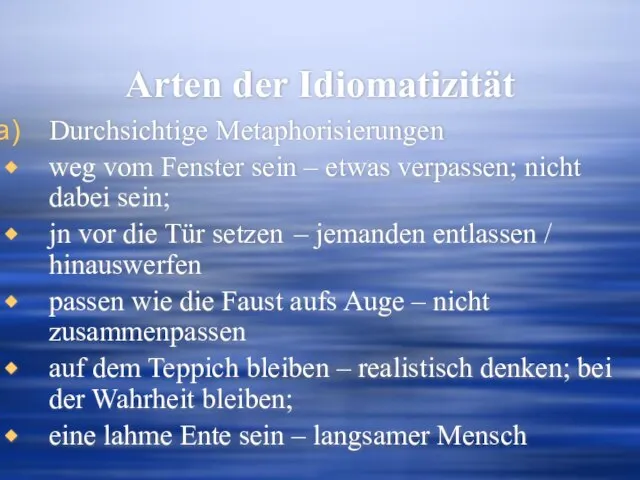 Arten der Idiomatizität Durchsichtige Metaphorisierungen weg vom Fenster sein – etwas verpassen;