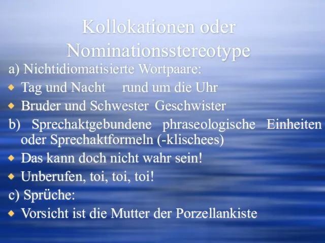 Kollokationen oder Nominationsstereotype a) Nichtidiomatisierte Wortpaare: Tag und Nacht rund um die