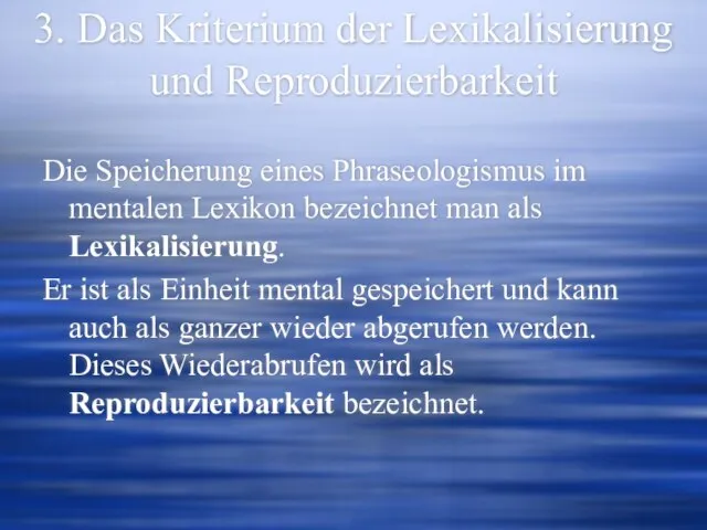 3. Das Kriterium der Lexikalisierung und Reproduzierbarkeit Die Speicherung eines Phraseologismus im