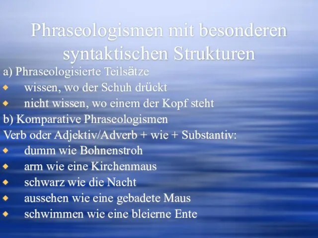 Phraseologismen mit besonderen syntaktischen Strukturen a) Phraseologisierte Teilsätze wissen, wo der Schuh