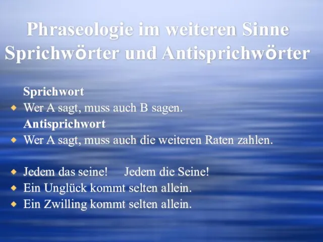 Phraseologie im weiteren Sinne Sprichwörter und Antisprichwörter Sprichwort Wer A sagt, muss