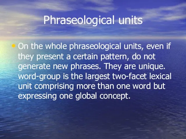 Phraseological units On the whole phraseological units, even if they present a