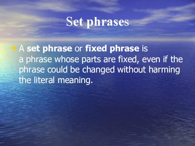 Set phrases A set phrase or fixed phrase is a phrase whose