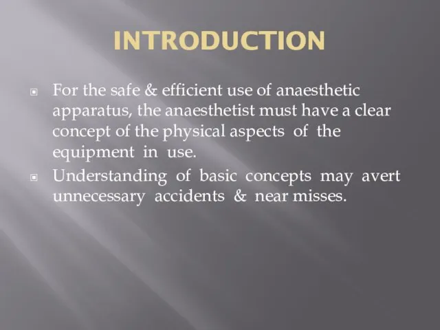 INTRODUCTION For the safe & efficient use of anaesthetic apparatus, the anaesthetist