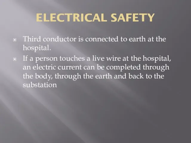 ELECTRICAL SAFETY Third conductor is connected to earth at the hospital. If