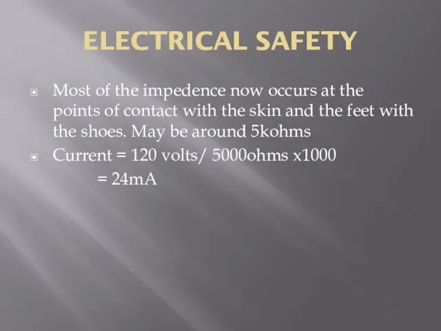 ELECTRICAL SAFETY Most of the impedence now occurs at the points of