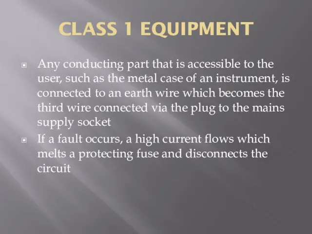 CLASS 1 EQUIPMENT Any conducting part that is accessible to the user,