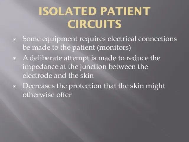 ISOLATED PATIENT CIRCUITS Some equipment requires electrical connections be made to the
