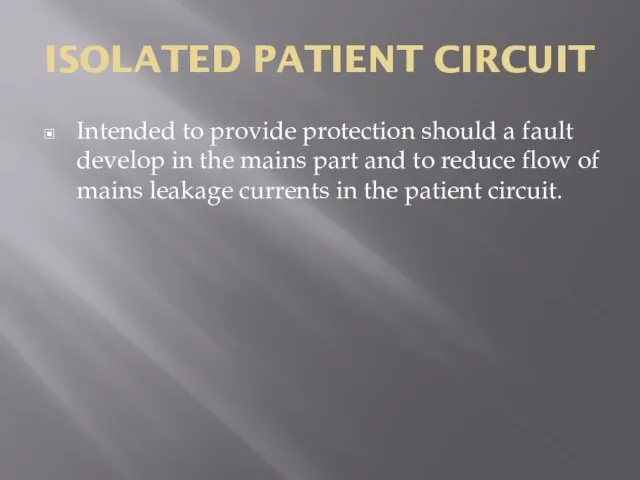 ISOLATED PATIENT CIRCUIT Intended to provide protection should a fault develop in