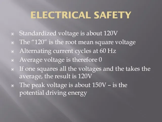 ELECTRICAL SAFETY Standardized voltage is about 120V The “120” is the root