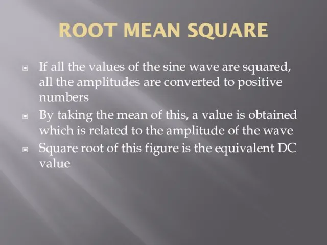 ROOT MEAN SQUARE If all the values of the sine wave are