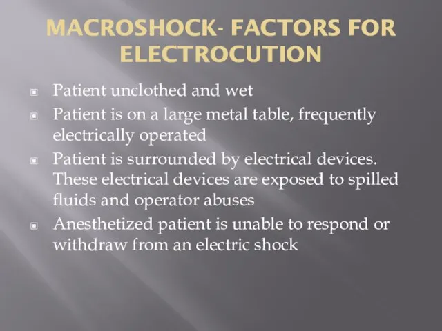 MACROSHOCK- FACTORS FOR ELECTROCUTION Patient unclothed and wet Patient is on a