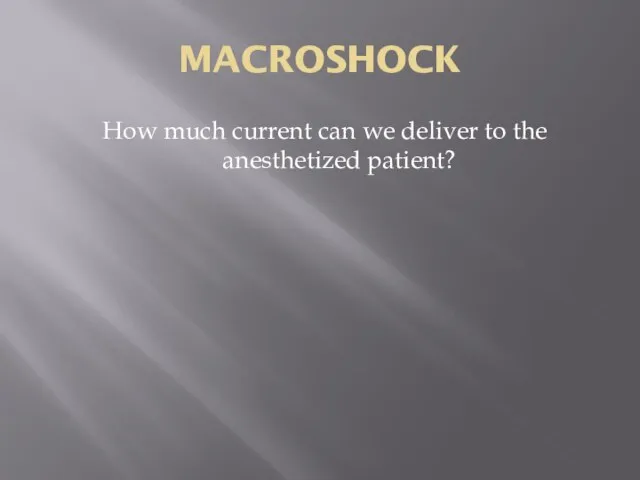 MACROSHOCK How much current can we deliver to the anesthetized patient?