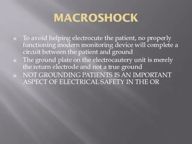 MACROSHOCK To avoid helping electrocute the patient, no properly functioning modern monitoring