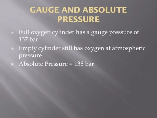 GAUGE AND ABSOLUTE PRESSURE Full oxygen cylinder has a gauge pressure of