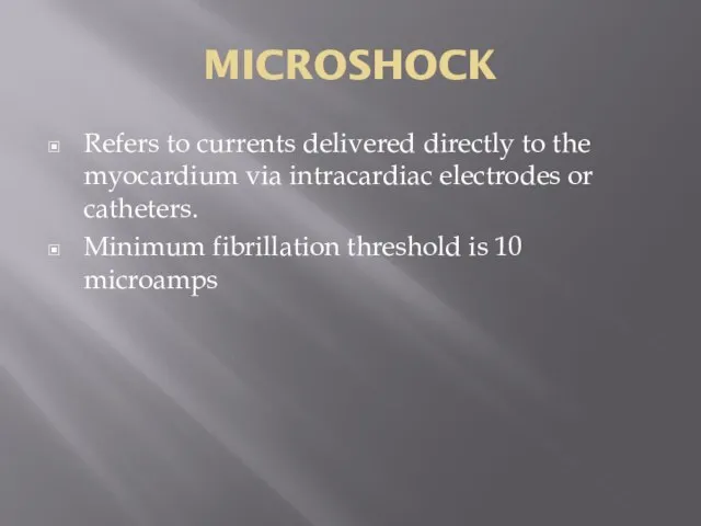 MICROSHOCK Refers to currents delivered directly to the myocardium via intracardiac electrodes