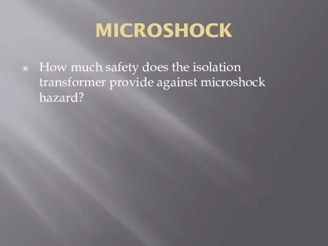 MICROSHOCK How much safety does the isolation transformer provide against microshock hazard?