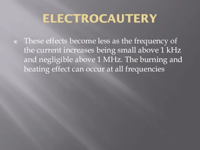 ELECTROCAUTERY These effects become less as the frequency of the current increases