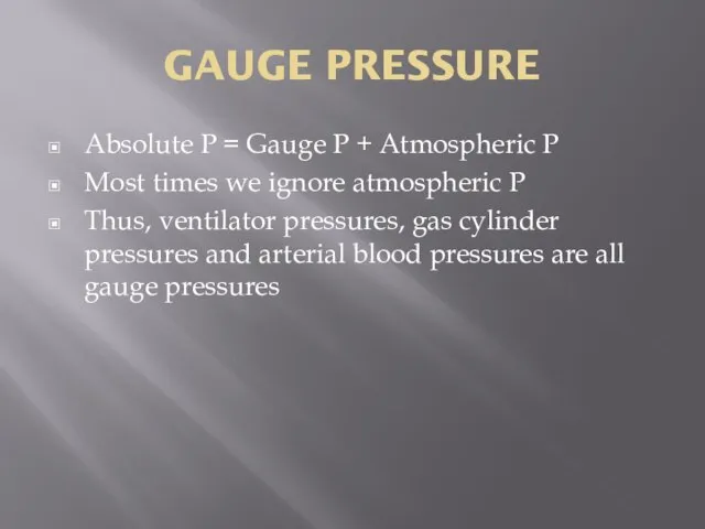 GAUGE PRESSURE Absolute P = Gauge P + Atmospheric P Most times