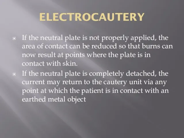 ELECTROCAUTERY If the neutral plate is not properly applied, the area of