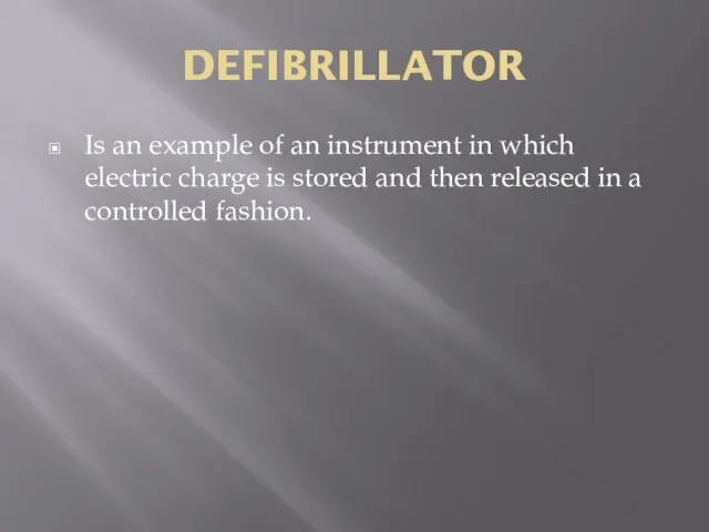 DEFIBRILLATOR Is an example of an instrument in which electric charge is