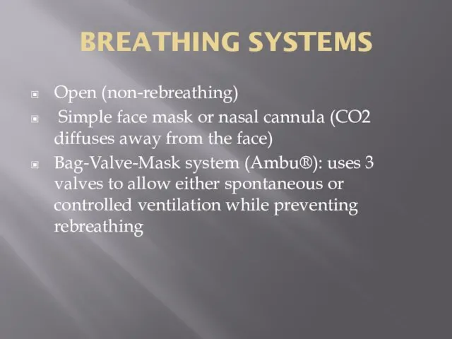 BREATHING SYSTEMS Open (non-rebreathing) Simple face mask or nasal cannula (CO2 diffuses