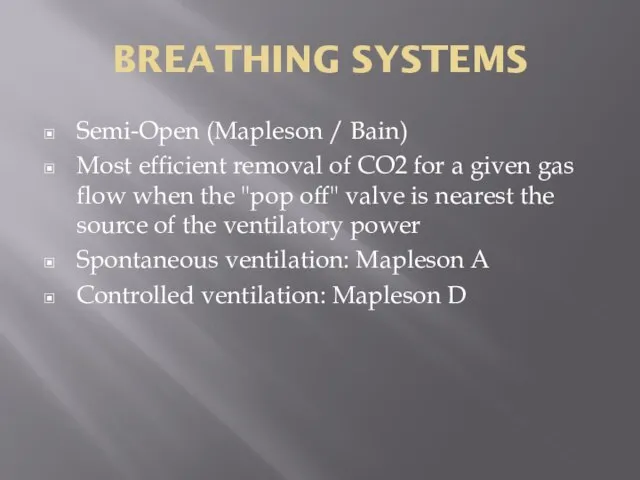 BREATHING SYSTEMS Semi-Open (Mapleson / Bain) Most efficient removal of CO2 for