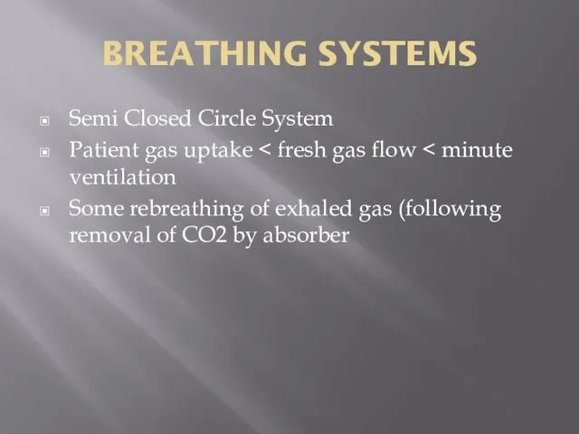 BREATHING SYSTEMS Semi Closed Circle System Patient gas uptake Some rebreathing of